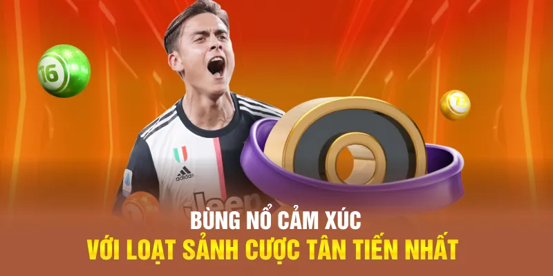 Bùng nổ cảm xúc với loạt sảnh cược tân tiến nhất Bùng nổ cảm xúc với loạt sảnh cược tân tiến nhất