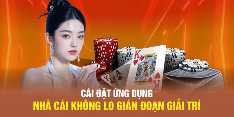 Cài đặt ứng dụng nhà cái không lo gián đoạn giải trí Cài đặt ứng dụng nhà cái không lo gián đoạn giải trí