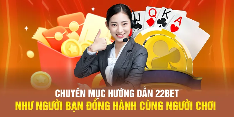 Chuyên mục hướng dẫn 22BET như người bạn đồng hành cùng người chơi Chuyên mục hướng dẫn 22BET như người bạn đồng hành cùng người chơi