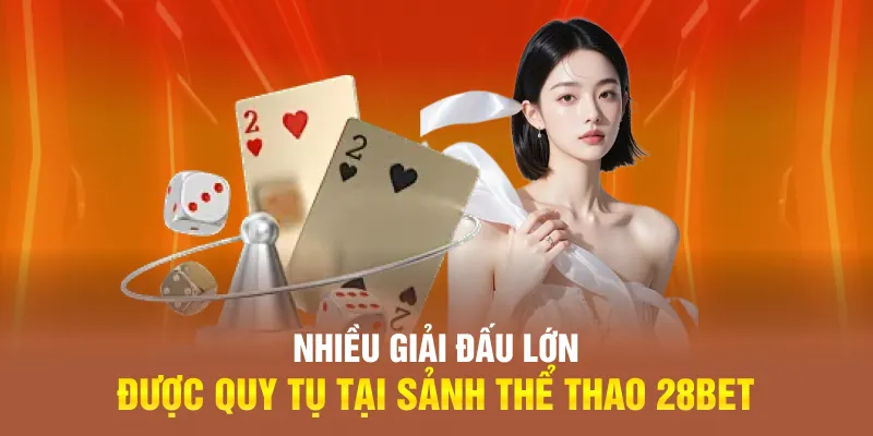 Nhiều giải đấu lớn được quy tụ tại sảnh thể thao 28bet Nhiều giải đấu lớn được quy tụ tại sảnh thể thao 28bet