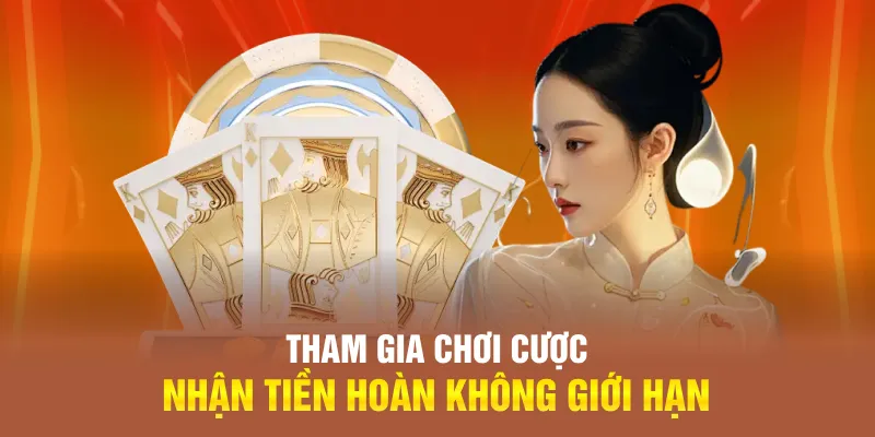 Tham gia chơi cược nhận tiền hoàn không giới hạn Tham gia chơi cược nhận tiền hoàn không giới hạn