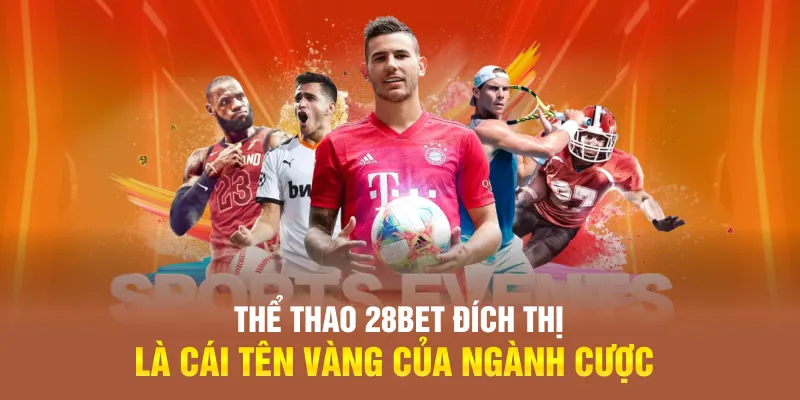 Thể thao 28BET đích thị là cái tên vàng của ngành cược Thể thao 28BET đích thị là cái tên vàng của ngành cược